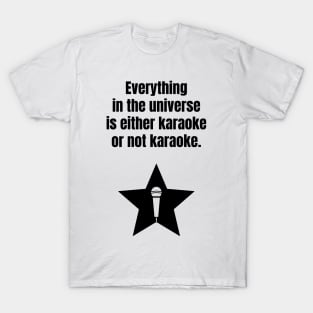 Everything in the universe is either karaoke or not karaoke. T-Shirt